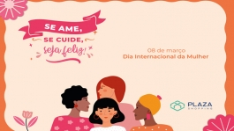 Plaza distribui mensagens de incentivo ao autocuidado e ao empoderamento no "Dia da Mulher"!